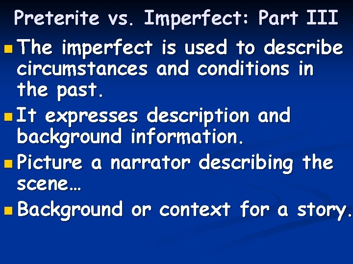 Preterite vs. Imperfect: Part III n The imperfect is used to describe circumstances and