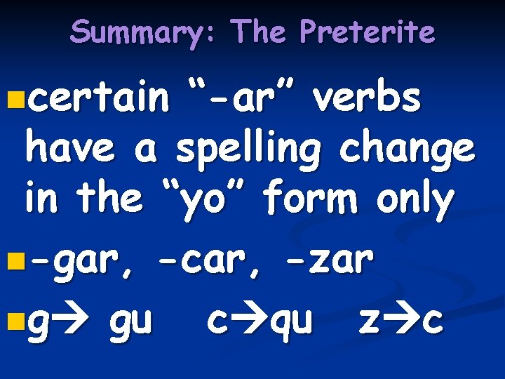 Summary: The Preterite ncertain “-ar” verbs have a spelling change in the “yo” form