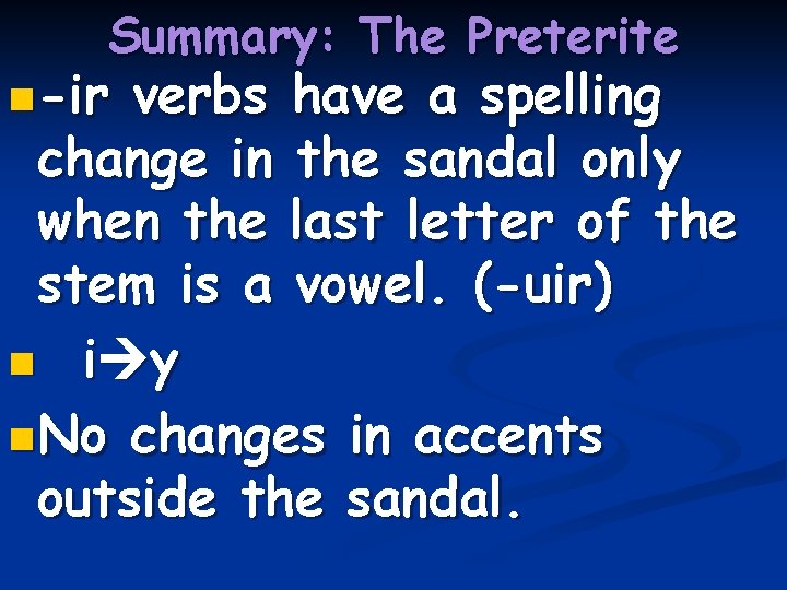 Summary: The Preterite n -ir verbs have a spelling change in the sandal only