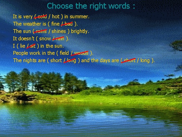 Choose the right words : It is very ( cold / hot ) in