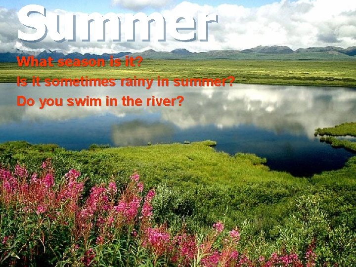 Summer What season is it? Is it sometimes rainy in summer? Do you swim