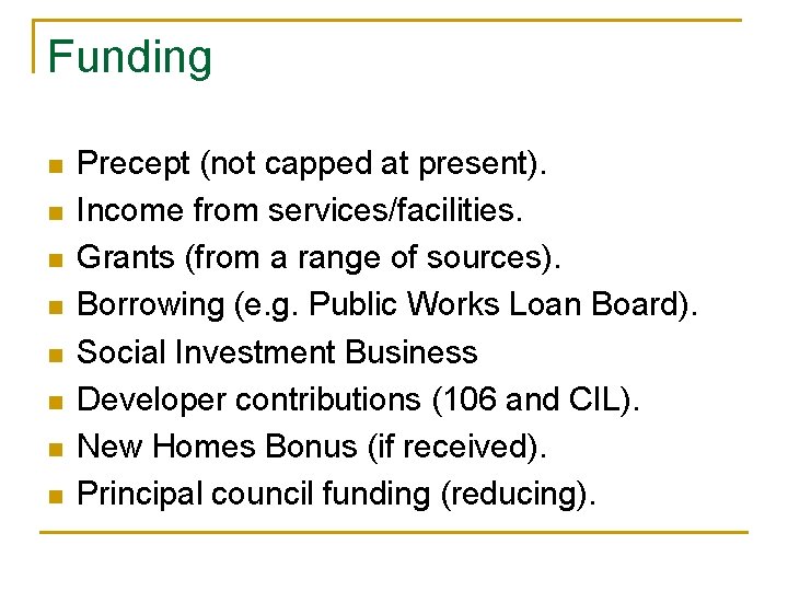 Funding n n n n Precept (not capped at present). Income from services/facilities. Grants