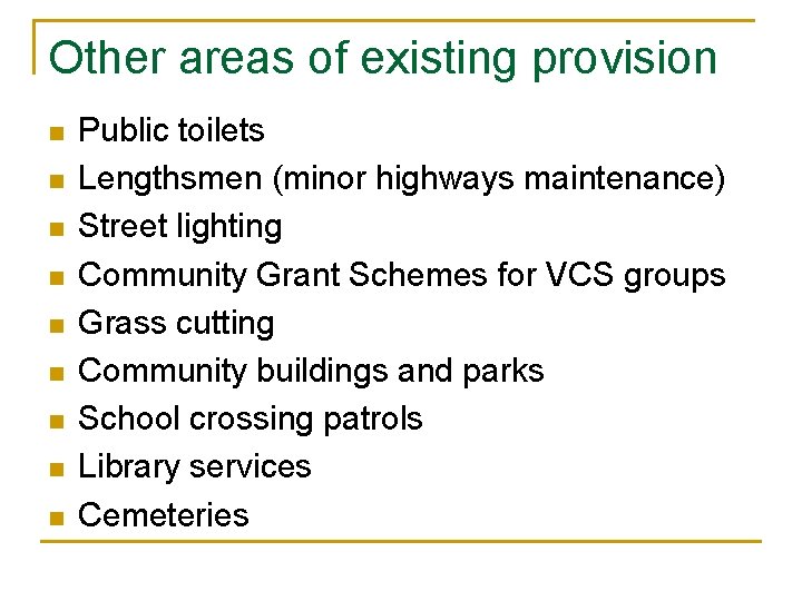 Other areas of existing provision n n n n Public toilets Lengthsmen (minor highways