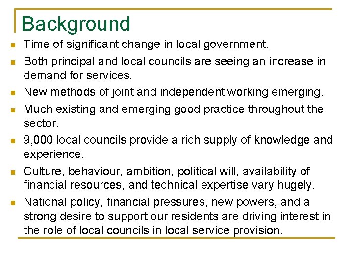 Background n n n n Time of significant change in local government. Both principal