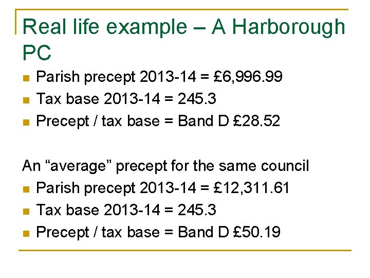 Real life example – A Harborough PC n n n Parish precept 2013 -14