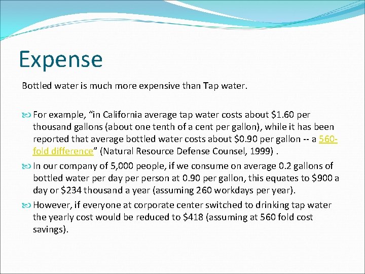 Expense Bottled water is much more expensive than Tap water. For example, “in California