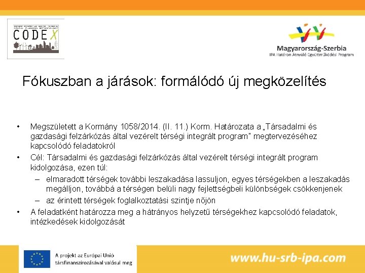 Fókuszban a járások: formálódó új megközelítés • • • Megszületett a Kormány 1058/2014. (II.