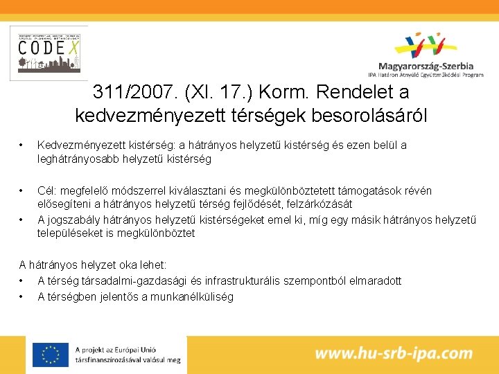 311/2007. (XI. 17. ) Korm. Rendelet a kedvezményezett térségek besorolásáról • Kedvezményezett kistérség: a