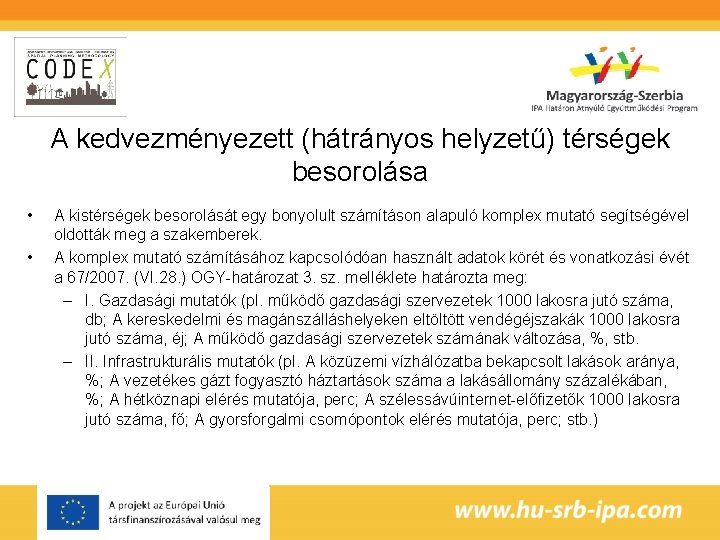 A kedvezményezett (hátrányos helyzetű) térségek besorolása • • A kistérségek besorolását egy bonyolult számításon