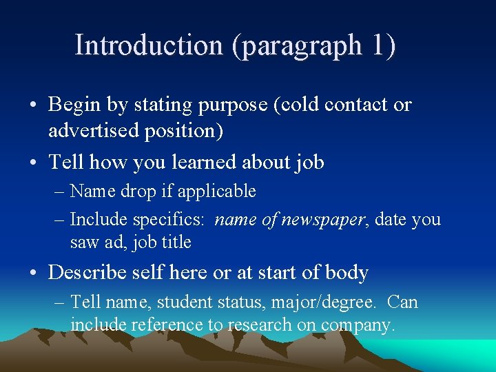 Introduction (paragraph 1) • Begin by stating purpose (cold contact or advertised position) •