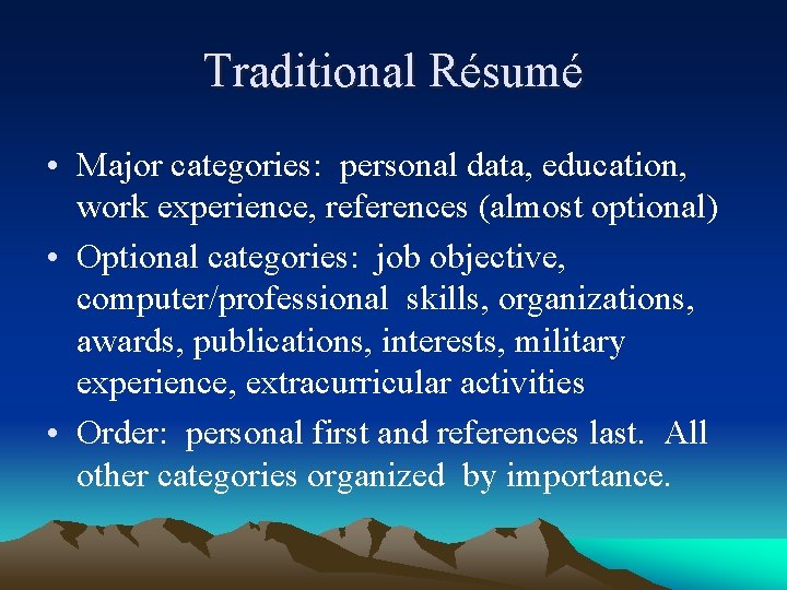 Traditional Résumé • Major categories: personal data, education, work experience, references (almost optional) •