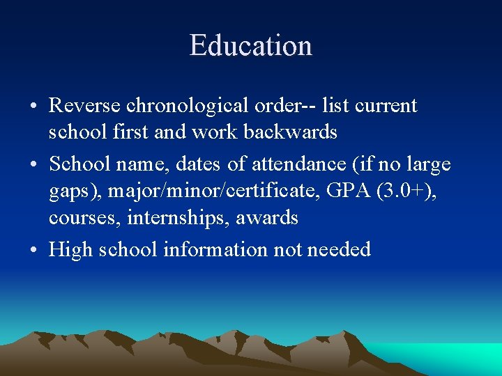 Education • Reverse chronological order-- list current school first and work backwards • School