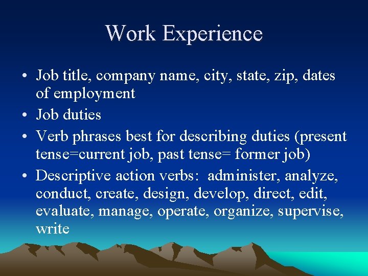 Work Experience • Job title, company name, city, state, zip, dates of employment •