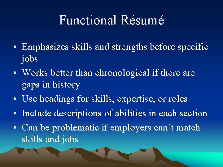 Functional Résumé • Emphasizes skills and strengths before specific jobs • Works better than