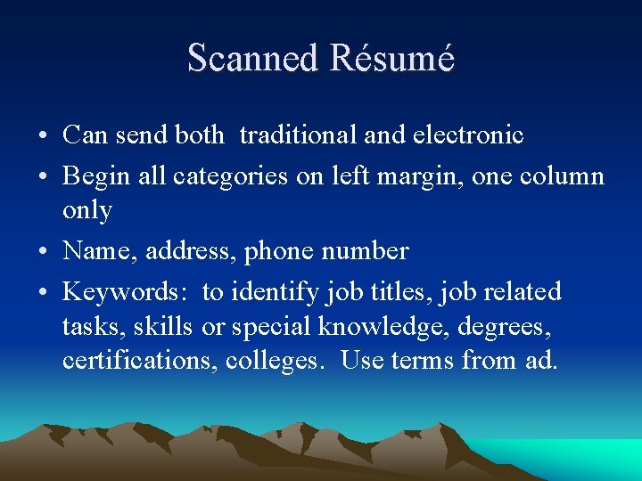Scanned Résumé • Can send both traditional and electronic • Begin all categories on