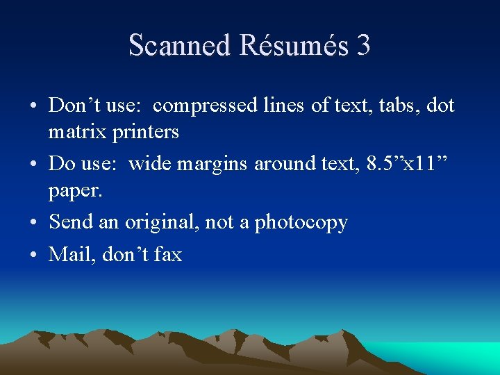 Scanned Résumés 3 • Don’t use: compressed lines of text, tabs, dot matrix printers