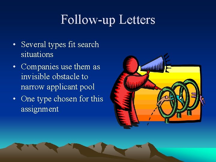 Follow-up Letters • Several types fit search situations • Companies use them as invisible