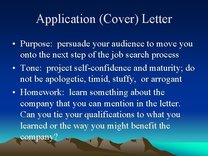 Application (Cover) Letter • Purpose: persuade your audience to move you onto the next