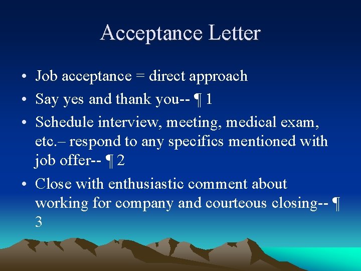 Acceptance Letter • Job acceptance = direct approach • Say yes and thank you--