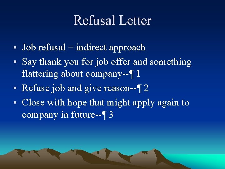 Refusal Letter • Job refusal = indirect approach • Say thank you for job