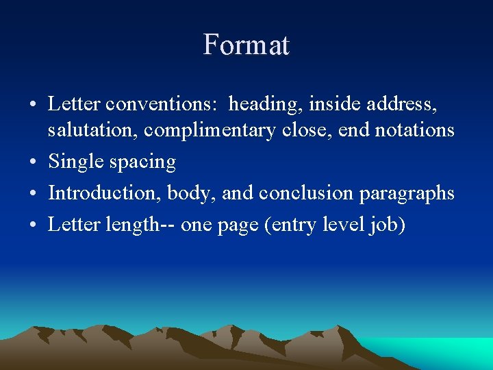 Format • Letter conventions: heading, inside address, salutation, complimentary close, end notations • Single