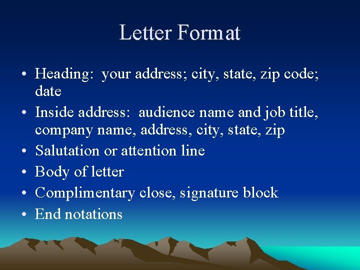 Letter Format • Heading: your address; city, state, zip code; date • Inside address: