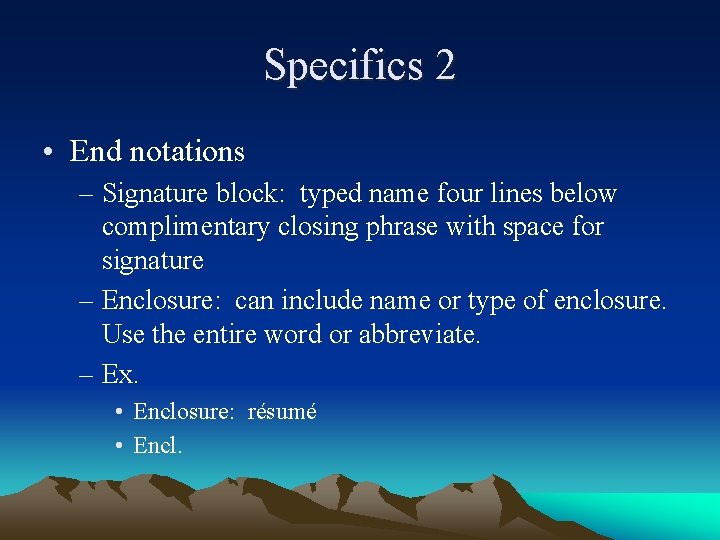 Specifics 2 • End notations – Signature block: typed name four lines below complimentary