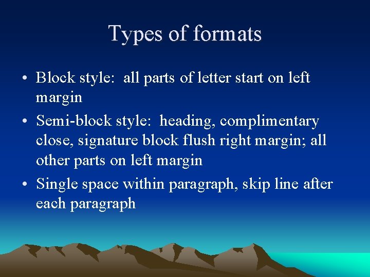 Types of formats • Block style: all parts of letter start on left margin
