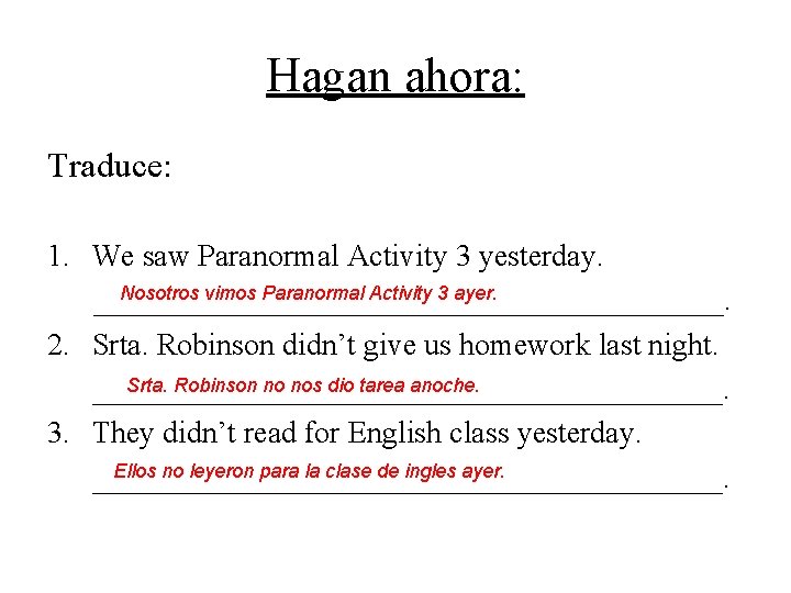 Hagan ahora: Traduce: 1. We saw Paranormal Activity 3 yesterday. Nosotros vimos Paranormal Activity