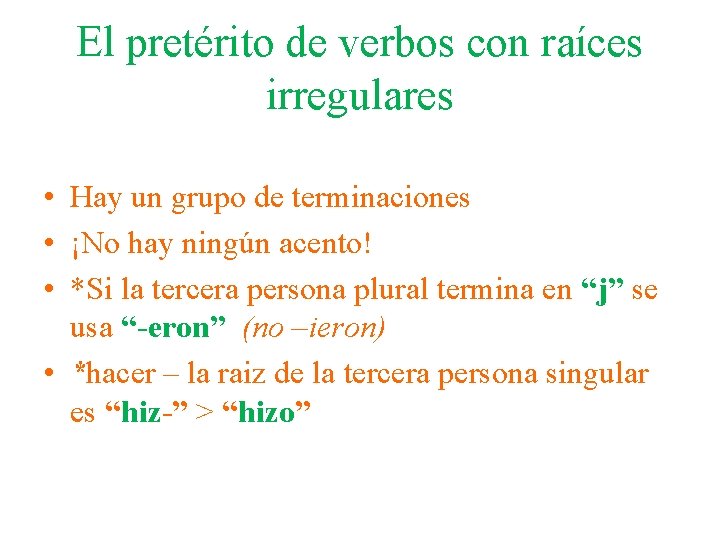 El pretérito de verbos con raíces irregulares • Hay un grupo de terminaciones •