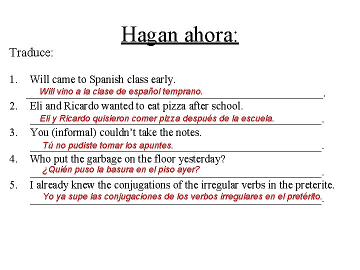 Traduce: 1. 2. 3. 4. 5. Hagan ahora: Will came to Spanish class early.