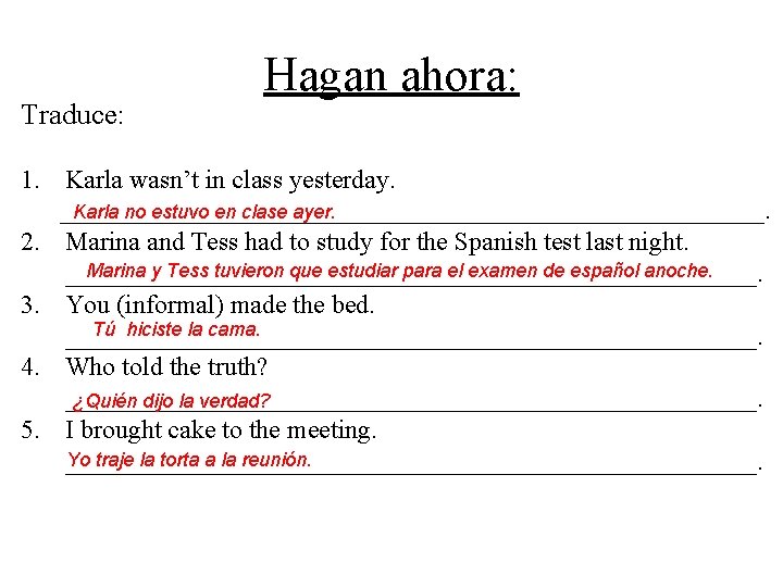 Traduce: Hagan ahora: 1. Karla wasn’t in class yesterday. Karla no estuvo en clase