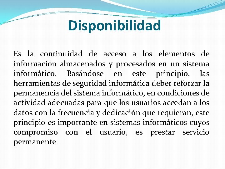 Disponibilidad Es la continuidad de acceso a los elementos de información almacenados y procesados