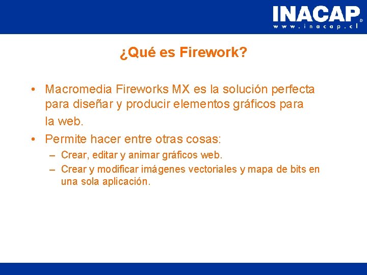 ¿Qué es Firework? • Macromedia Fireworks MX es la solución perfecta para diseñar y ¿Qué es Firework? • Macromedia Fireworks MX es la solución perfecta para diseñar y