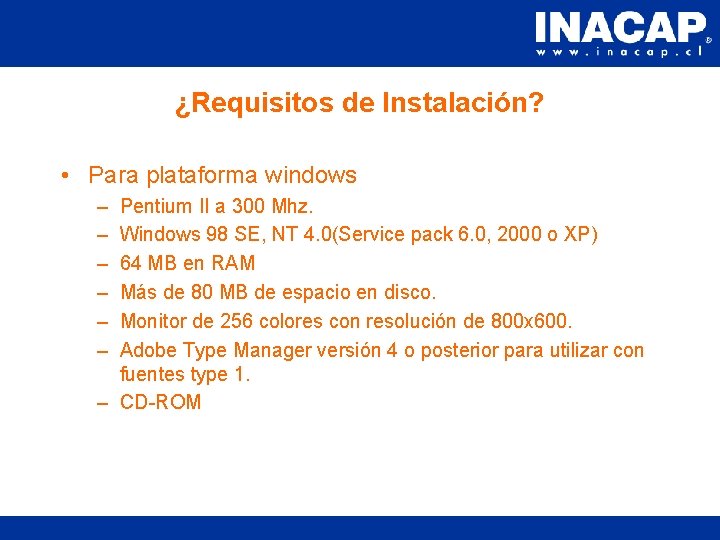 ¿Requisitos de Instalación? • Para plataforma windows – – – Pentium II a 300 ¿Requisitos de Instalación? • Para plataforma windows – – – Pentium II a 300