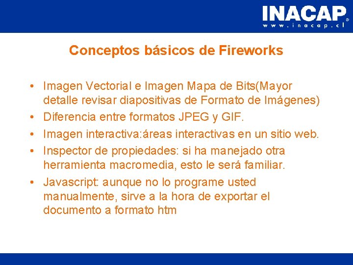 Conceptos básicos de Fireworks • Imagen Vectorial e Imagen Mapa de Bits(Mayor detalle revisar Conceptos básicos de Fireworks • Imagen Vectorial e Imagen Mapa de Bits(Mayor detalle revisar