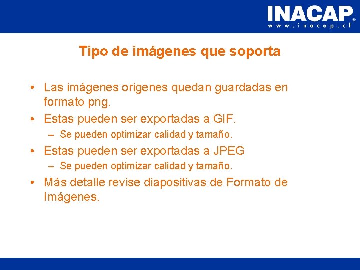 Tipo de imágenes que soporta • Las imágenes origenes quedan guardadas en formato png. Tipo de imágenes que soporta • Las imágenes origenes quedan guardadas en formato png.