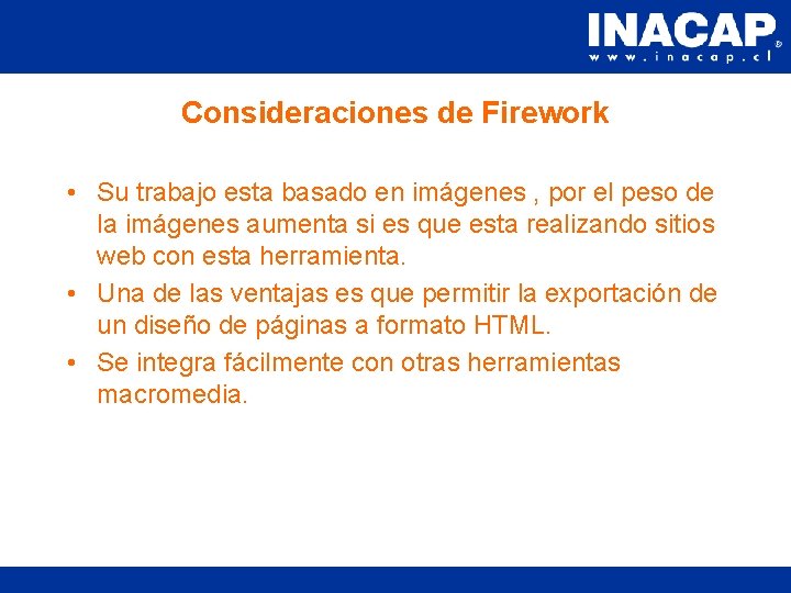Consideraciones de Firework • Su trabajo esta basado en imágenes , por el peso Consideraciones de Firework • Su trabajo esta basado en imágenes , por el peso