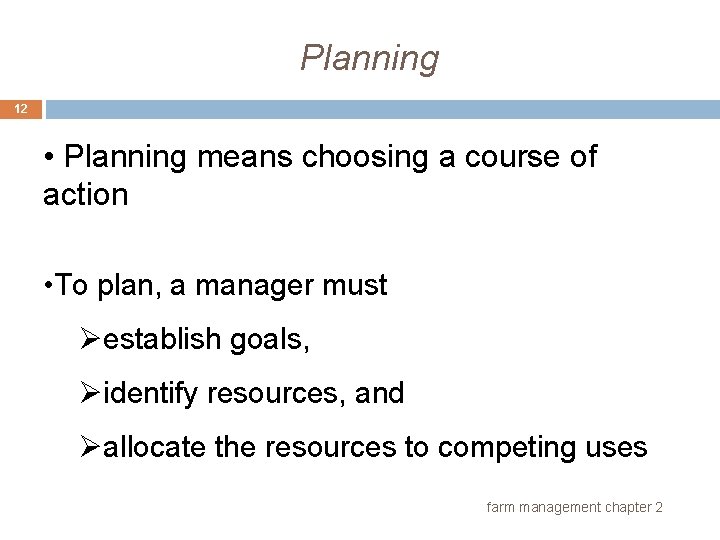 Planning 12 • Planning means choosing a course of action • To plan, a