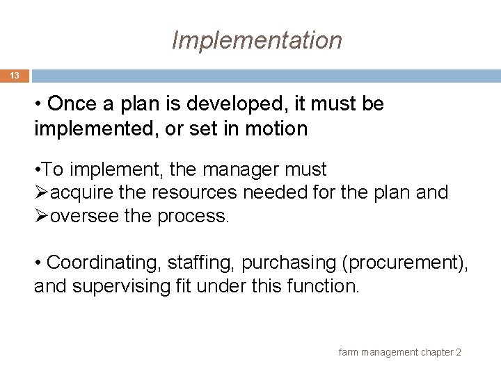 Implementation 13 • Once a plan is developed, it must be implemented, or set