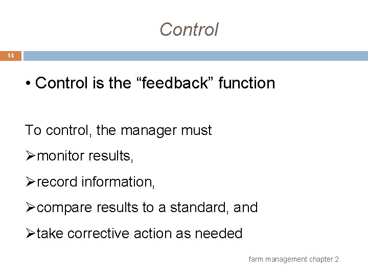Control 14 • Control is the “feedback” function To control, the manager must Ømonitor