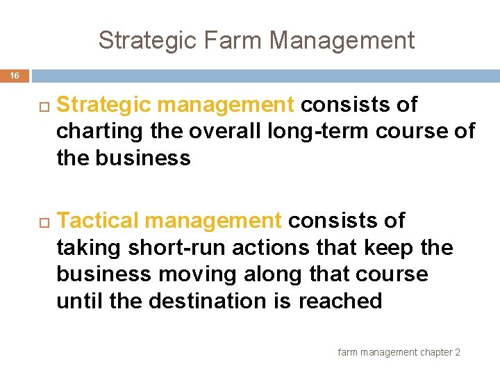 Strategic Farm Management 16 Strategic management consists of charting the overall long-term course of