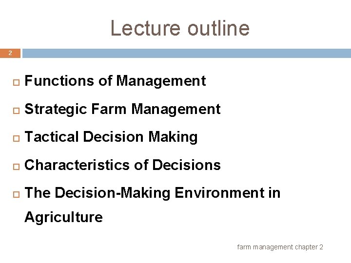 Lecture outline 2 Functions of Management Strategic Farm Management Tactical Decision Making Characteristics of