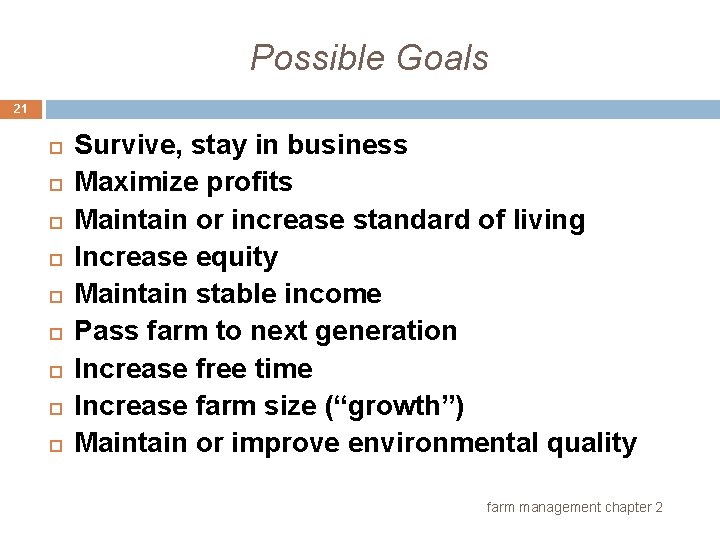Possible Goals 21 Survive, stay in business Maximize profits Maintain or increase standard of
