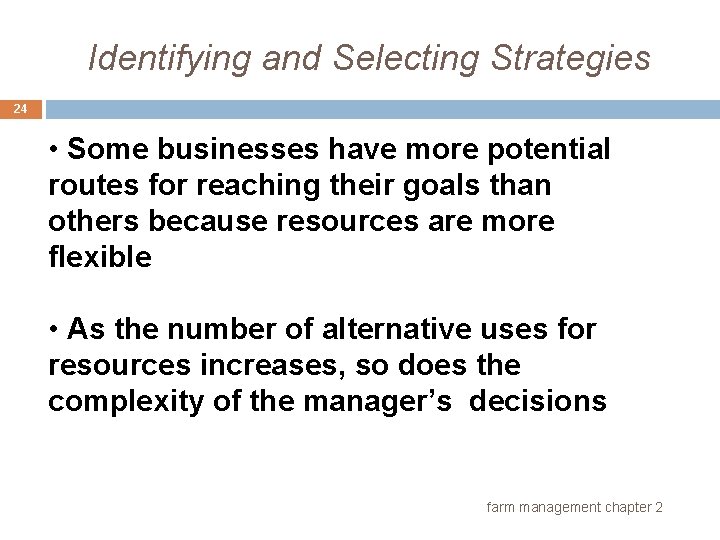 Identifying and Selecting Strategies 24 • Some businesses have more potential routes for reaching