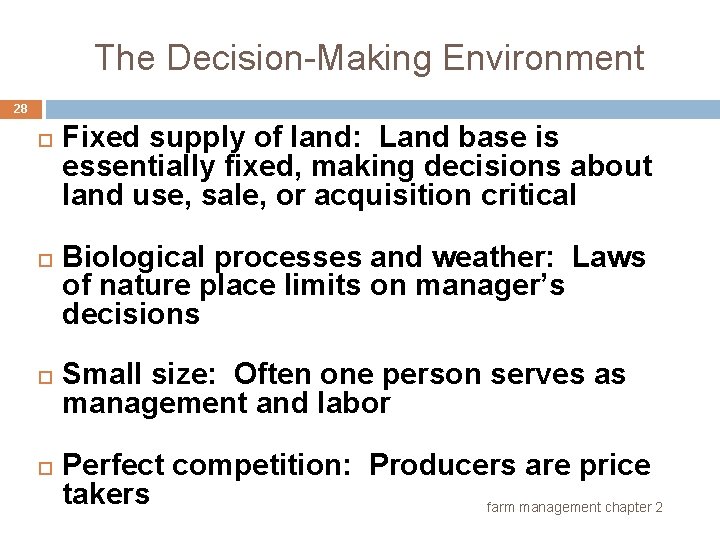 The Decision-Making Environment 28 Fixed supply of land: Land base is essentially fixed, making