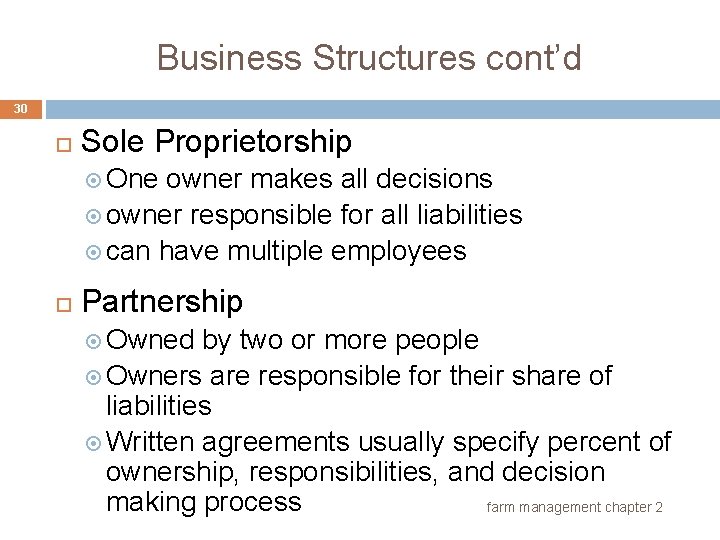 Business Structures cont’d 30 Sole Proprietorship One owner makes all decisions owner responsible for
