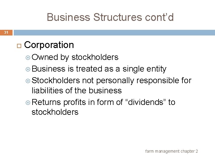 Business Structures cont’d 31 Corporation Owned by stockholders Business is treated as a single