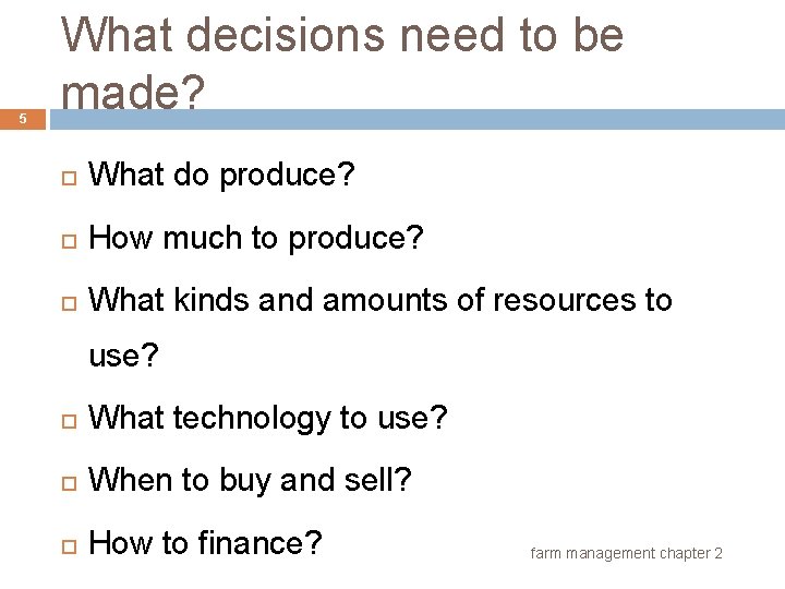 5 What decisions need to be made? What do produce? How much to produce?