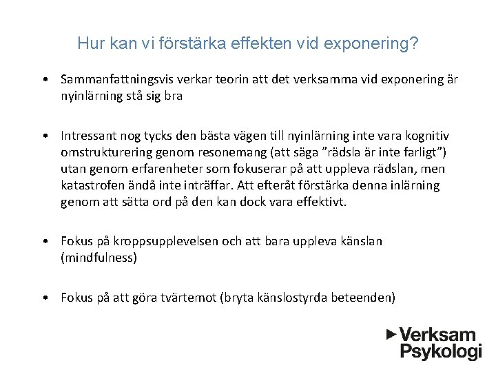 Hur kan vi förstärka effekten vid exponering? • Sammanfattningsvis verkar teorin att det verksamma